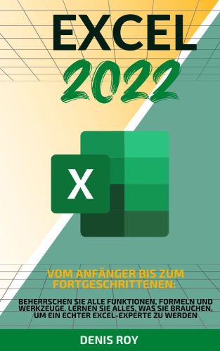 Denis Roy – Excel 2022- Vom anfänger bis zum fortgeschrittenen