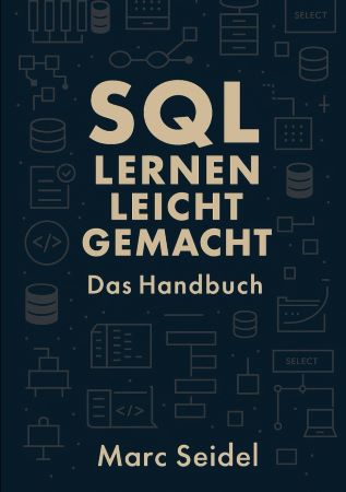 Marc Seidel – SQL Lernen Leicht Gemacht: Das Handbuch