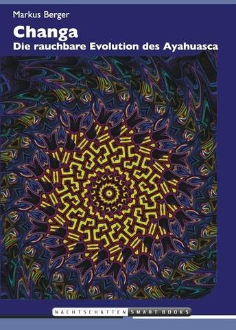 Markus Berger - Changa, Die rauchbare Evolution des Ayahuasca