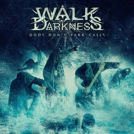 Walk In Darkness - Gods Don't Te Calls (2025)