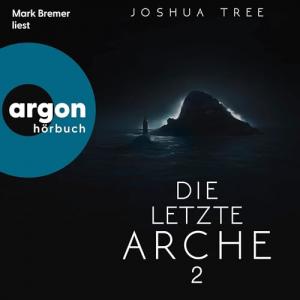 Joshua Tree - Dunkelheit 02 - Die letzte Arche 2 (Ungekürzt)