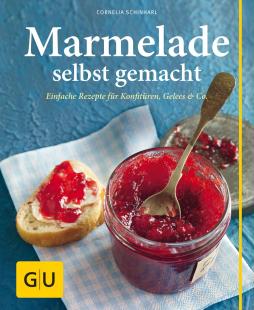 Cornelia Schinharl - Marmelade selbst gemacht: Über 75 einfache Rezepte für Konfitüren, Gelees & Co.
