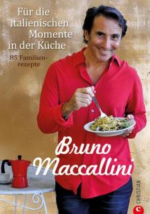 Bruno Maccallini - Für die italienischen Momente in der Küche: 85 Familienrezepte