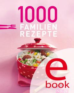 Naumann & Göbel Verlag - 1000 Familienrezepte: Die schönsten Rezepte für die ganze Familie in einem Kochbuch