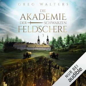 Greg Walters - Die Akademie der schwarzen Feldschere 3 (Ungekürzt)