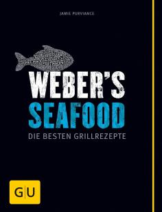 Jamie Purviance - Weber's Seafood: Die besten Grillrezepte