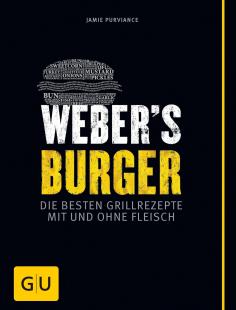 Jamie Purviance - Weber's Burger: Die besten Grillrezepte mit und ohne Fleisch