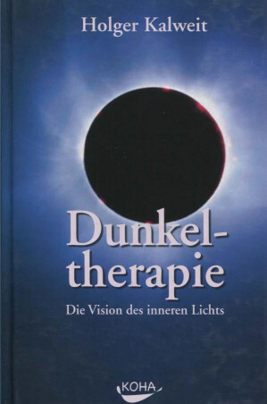Holger Kalweit - Dunkeltherapie, Die Vision des inneren Lichts