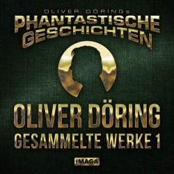Phantastische Geschichten - Oliver Döring - Gesammelte Werke 1