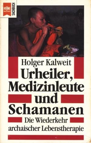Holger Kalweit - Urheiler, Medizinleute und Schamanen