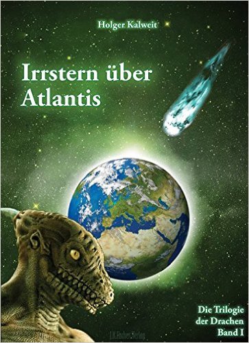 Holger Kalweit - Irrstern über Atlantis, Die Trilogie der Drachen - Band 1
