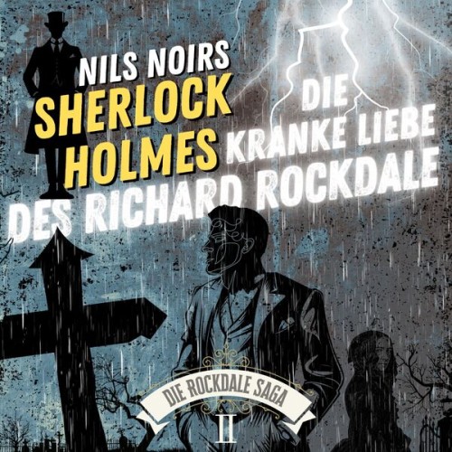Nils Noirs Sherlock Holmes - Die Rockdale Saga - Folge 2: Die kranke Liebe des Richard Rockdale
