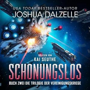 Joshua Dalzelle - Saga der Schwarzen Flotte 08 - Trilogie der Vereinigungskriege 02 - Schonungslos (Ungekürzt)