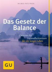 Fritz Friedl - Das Gesetz der Balance: Chinesisches Gesundheitswissen für ein langes Leben