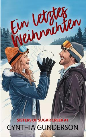 Cynthia Gunderson - Sisters of Sugar Creek 1 - Ein letztes Weihnachten