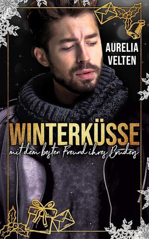 Aurelia Velten - Winterküsse mit dem besten Freund ihres Bruders