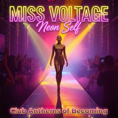 Miss Voltage - Neon Self (Club Anthems of Becoming) (2026)
