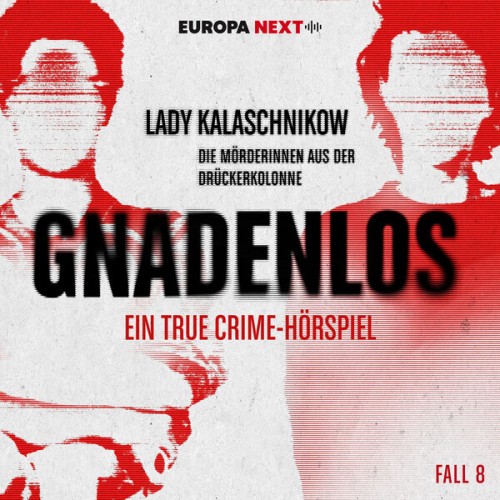 GNADENLOS - Ein True Crime-Hörspiel - Fall 8: Lady Kalaschnikow - die Mörderinnen aus der Drückerkolonne