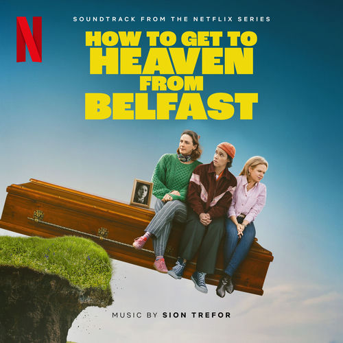Sion Trefor - How To Get To Heaven From Belfast (Soundtrack from the Netflix Series) (2026)