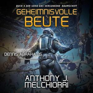 Anthony J. Melchiorri - Das versunkene Raumschiff 04 - Geheimnisvolle Beute (Ungekürzt)