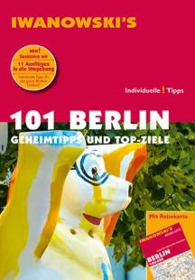 Michael Iwanowski - 101 Berlin - Reiseführer von Iwanowski: Geheimtipps und Top - Ziele