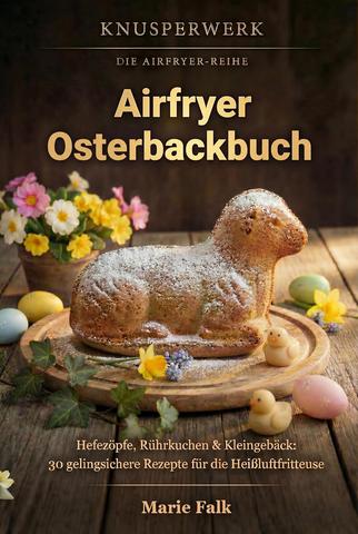 Marie Falk – Airfryer Osterbackbuch