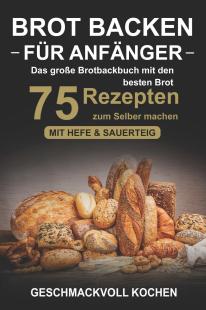 Geschmackvoll Kochen - Brot backen für Anfänger