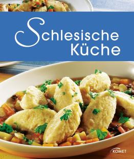 Komet Verlag - Schlesische Küche: Die schönsten Spezialitäten aus Schlesien