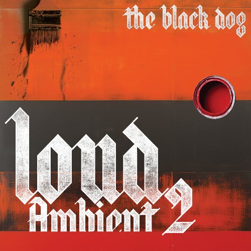 The Black Dog - Loud Ambient 2 (2026)