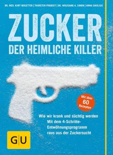 Kurt Mosetter - Zucker - Der heimliche Killer: Wie wir krank und süchtig werden. Wie wir uns schützen, ohne auf Süßes zu verzichten.