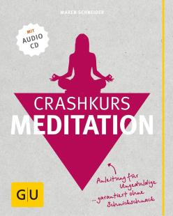 Maren Schneider - Crashkurs Meditation: Anleitung für Ungeduldige - garantiert ohne Schnickschnack