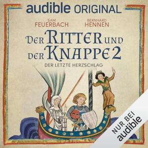 Sam Feuerbach, Bernhard Hennen - Der Ritter und der Knappe 02 - Der letzte Herzschlag (Audible Original) (Ungekürzt)