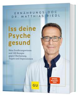 Matthias Riedl - Iss deine Psyche gesund: 100 Rezepte für mentale Gesundheit – Mood-Food und Tipps für eine stabile Psyche