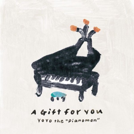 Yo-Yo-the-Pianoman-A-Gift-for-You-Hi-Res.jpg